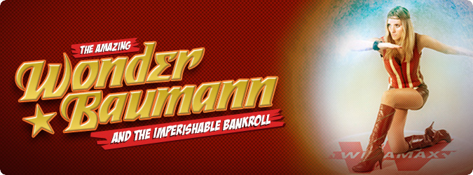 Wonder Baumann and the Imperishable Bankroll!